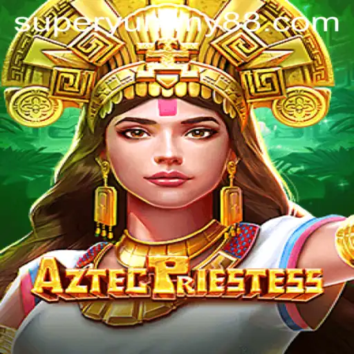 Exploring AztecPriestess: A New Gaming Phenomenon Infused with SuperYummy Features